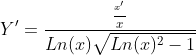 {Y}'=\frac{\frac{^{{x}'}}{x}}{Ln(x)\sqrt{Ln(x)^{2}-1}}